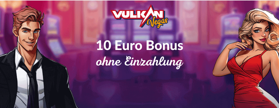 Vulkan Vegas 10 Euro Bonus ohne Einzahlung